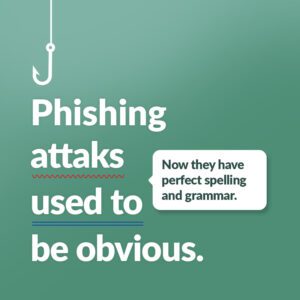 Phishing attacks can have good spelling and grammar